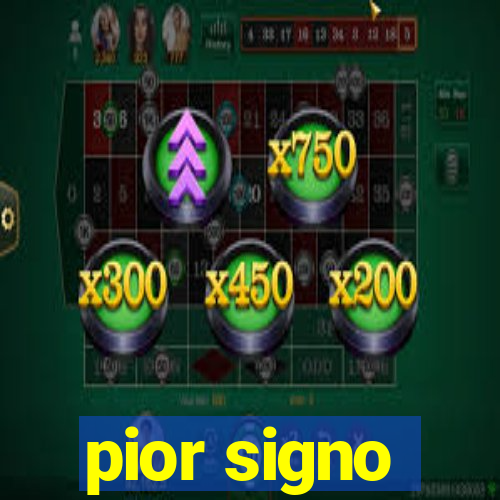 pior signo